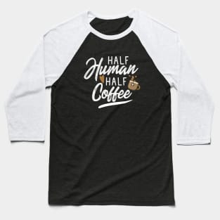 Half Human Half Coffee Baseball T-Shirt